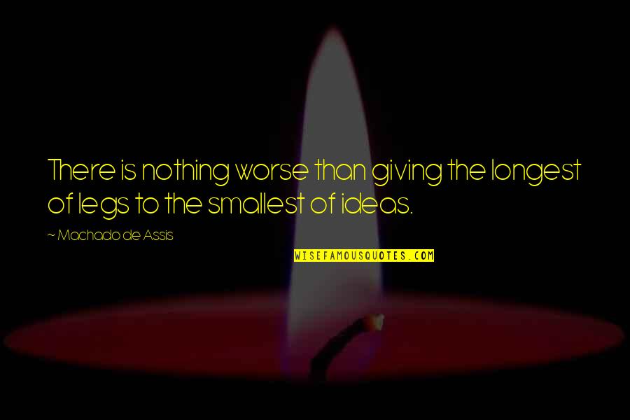 Assis Quotes By Machado De Assis: There is nothing worse than giving the longest