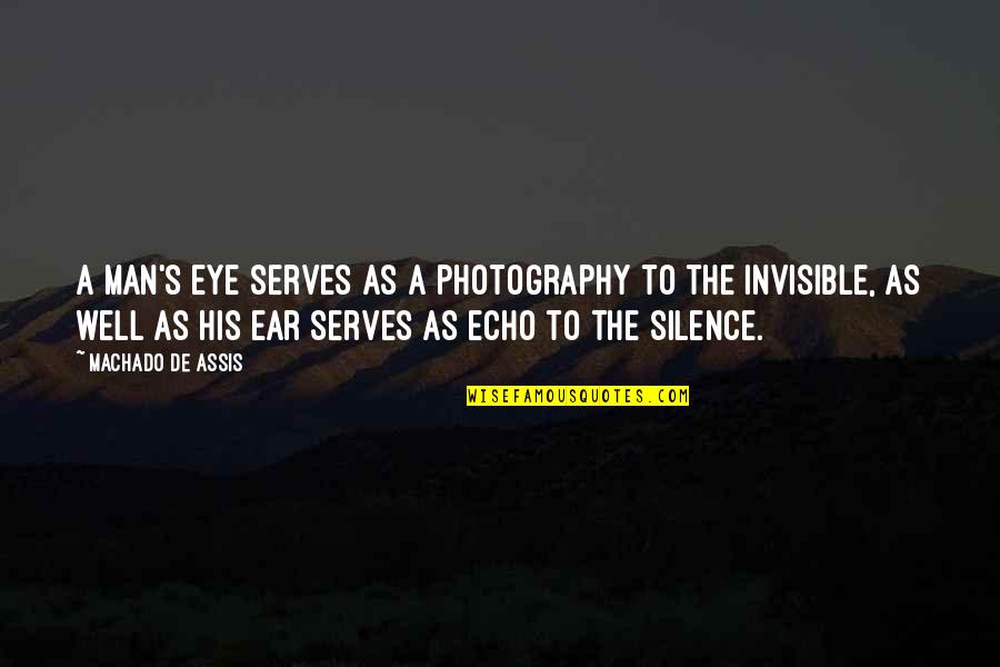 Assis Quotes By Machado De Assis: A man's eye serves as a photography to