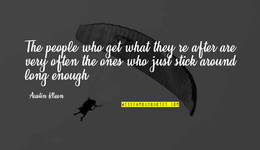 Assise Creed Quotes By Austin Kleon: The people who get what they're after are Assise Creed Quotes By Austin Kleon: The people who get what they're after are