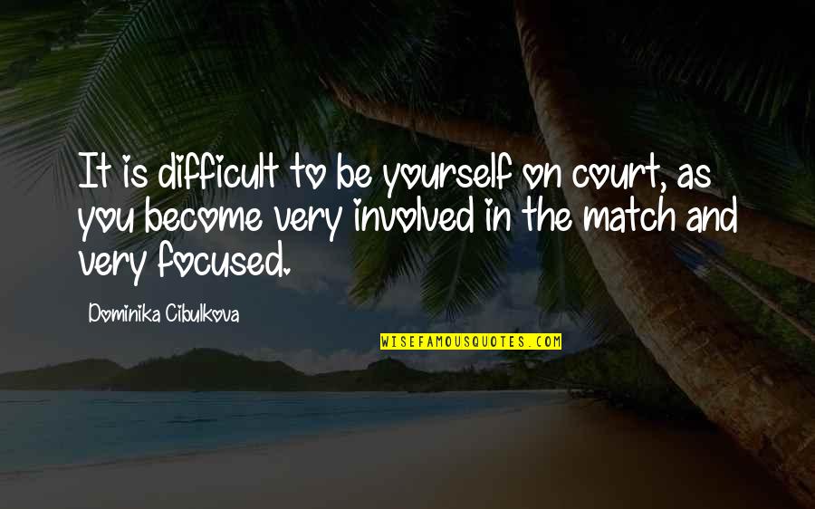 Assise Creed Quotes By Dominika Cibulkova: It is difficult to be yourself on court, Assise Creed Quotes By Dominika Cibulkova: It is difficult to be yourself on court,