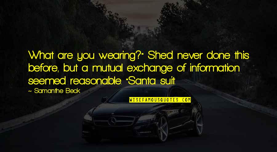 Assise Creed Quotes By Samanthe Beck: What are you wearing?" She'd never done this Assise Creed Quotes By Samanthe Beck: What are you wearing?" She'd never done this