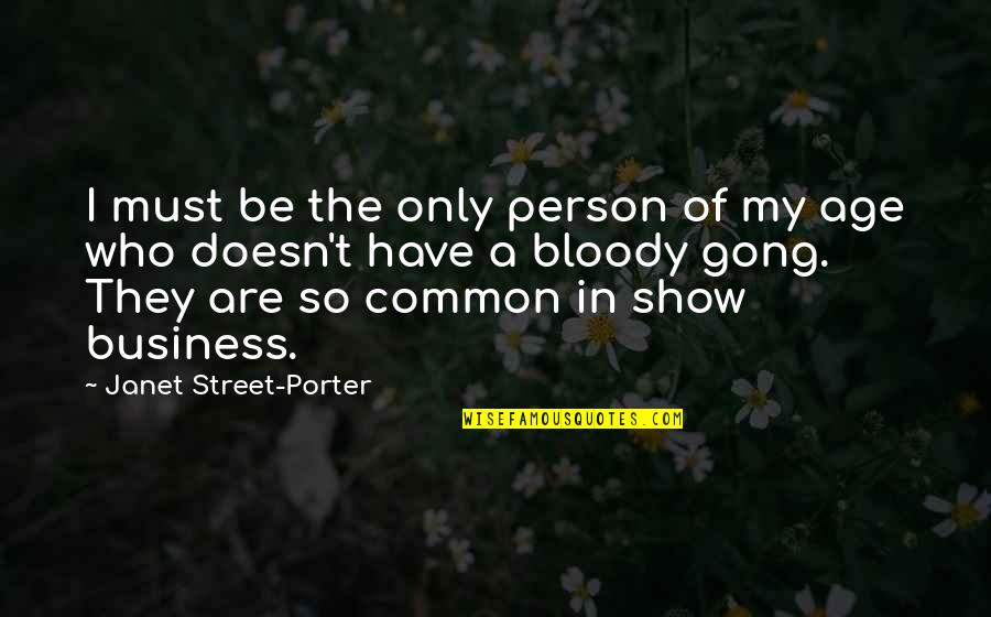 Assises De Chaises Quotes By Janet Street-Porter: I must be the only person of my Assises De Chaises Quotes By Janet Street-Porter: I must be the only person of my