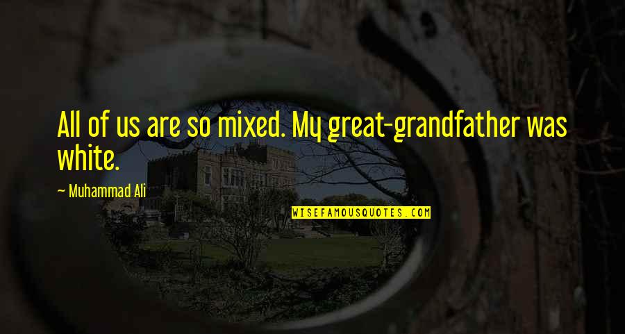 Assisis Range Quotes By Muhammad Ali: All of us are so mixed. My great-grandfather