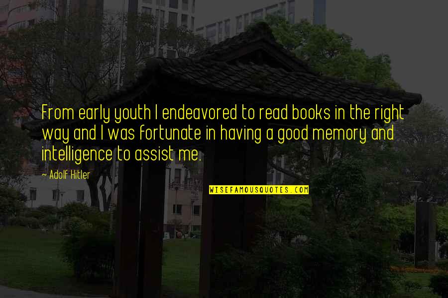 Assist Me Quotes By Adolf Hitler: From early youth I endeavored to read books Assist Me Quotes By Adolf Hitler: From early youth I endeavored to read books