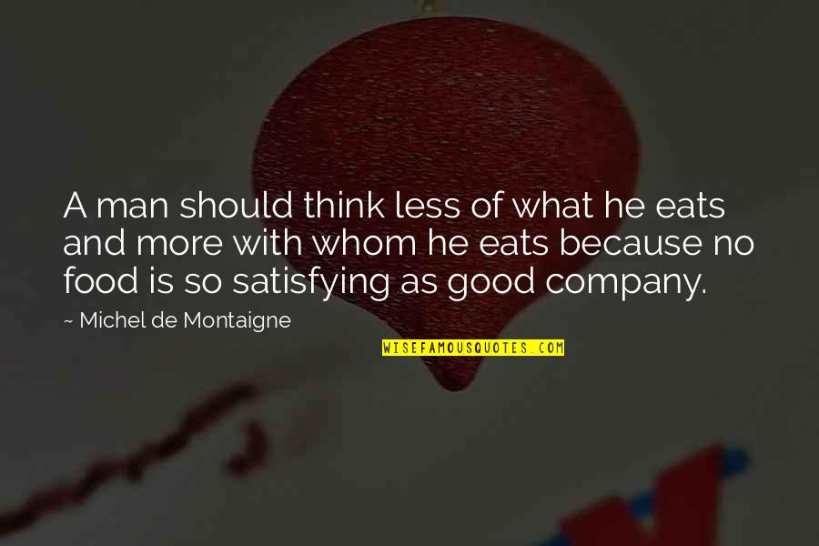 Assist Me Quotes By Michel De Montaigne: A man should think less of what he Assist Me Quotes By Michel De Montaigne: A man should think less of what he