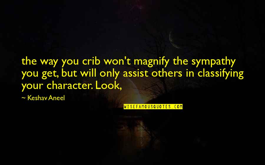 Assist Others Quotes By Keshav Aneel: the way you crib won't magnify the sympathy
