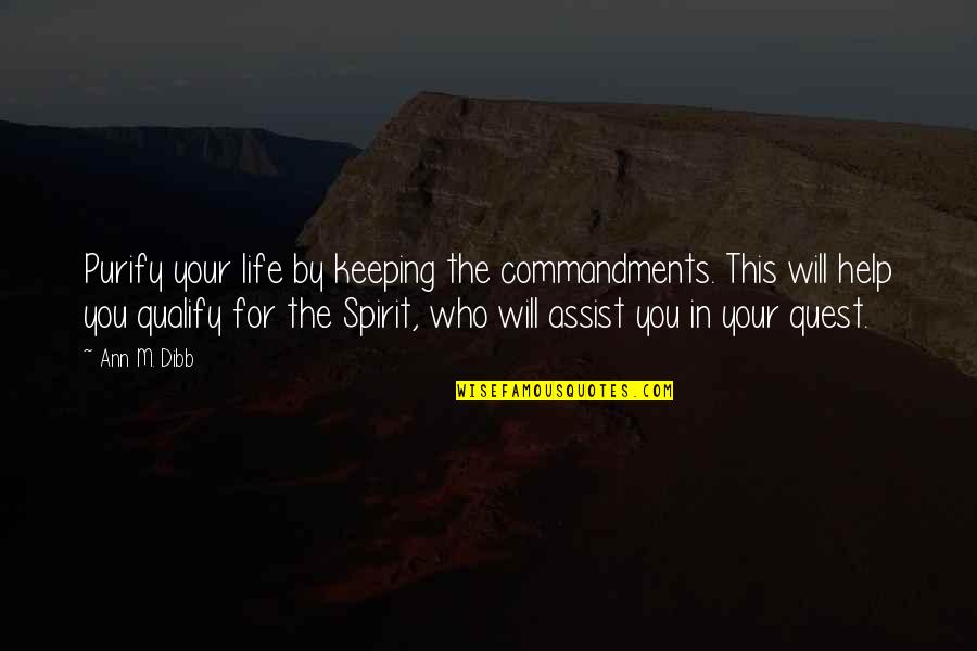 Assist Quotes By Ann M. Dibb: Purify your life by keeping the commandments. This