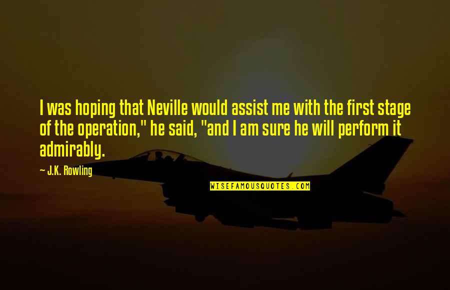 Assist Quotes By J.K. Rowling: I was hoping that Neville would assist me