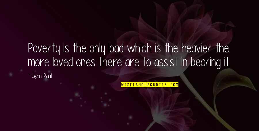 Assist Quotes By Jean Paul: Poverty is the only load which is the