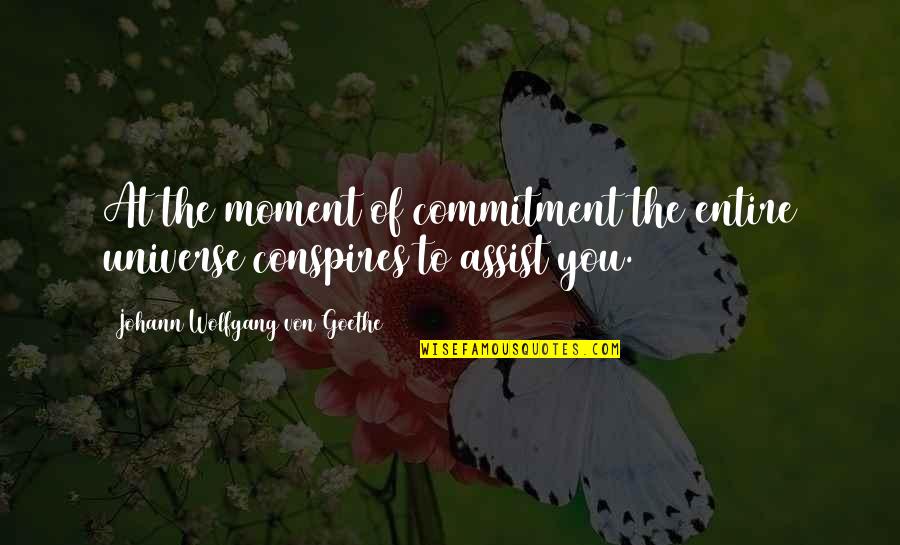 Assist Quotes By Johann Wolfgang Von Goethe: At the moment of commitment the entire universe