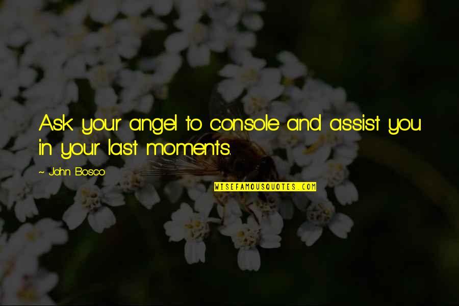 Assist Quotes By John Bosco: Ask your angel to console and assist you