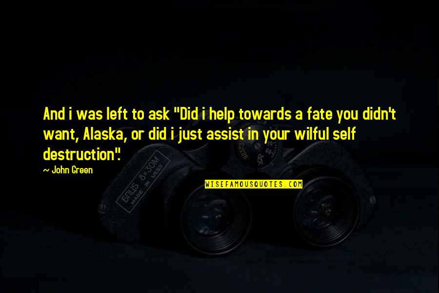 Assist Quotes By John Green: And i was left to ask "Did i