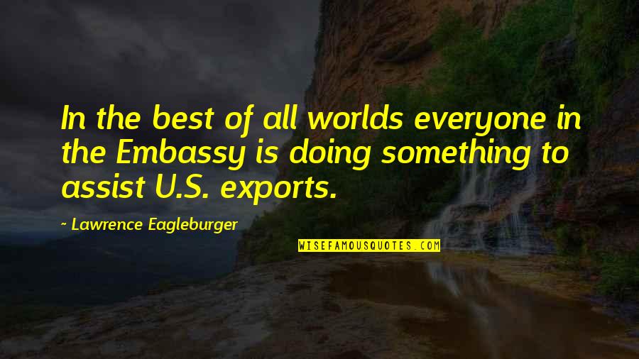 Assist Quotes By Lawrence Eagleburger: In the best of all worlds everyone in