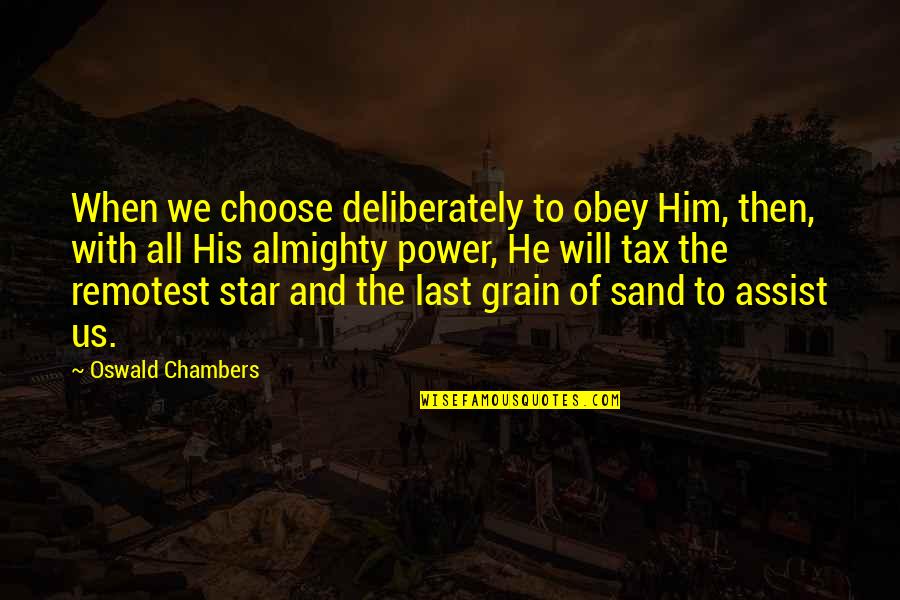 Assist Quotes By Oswald Chambers: When we choose deliberately to obey Him, then,