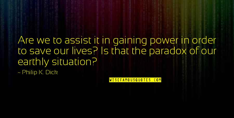 Assist Quotes By Philip K. Dick: Are we to assist it in gaining power