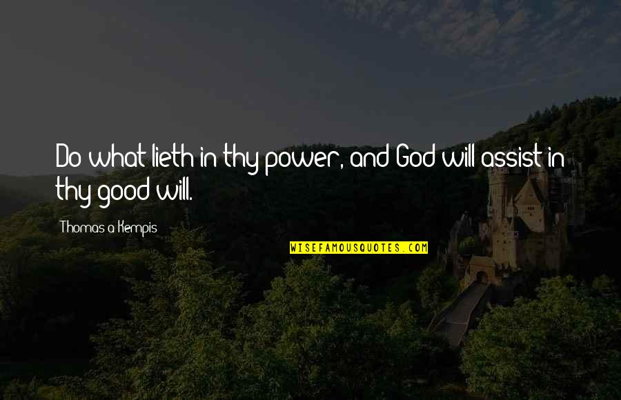 Assist Quotes By Thomas A Kempis: Do what lieth in thy power, and God