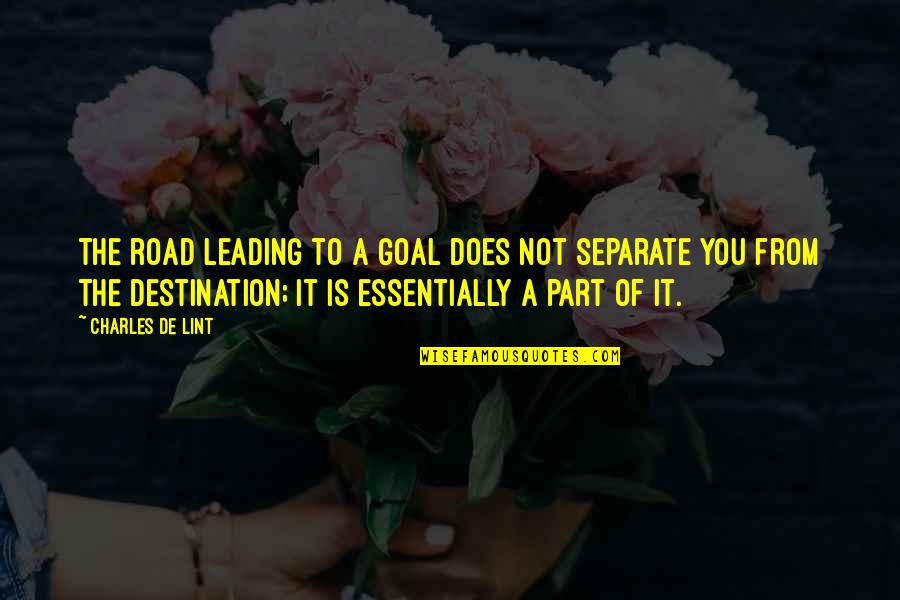 Assista Quotes By Charles De Lint: The road leading to a goal does not