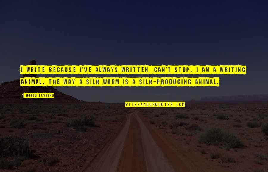 Assistances Quotes By Doris Lessing: I write because I've always written, can't stop. Assistances Quotes By Doris Lessing: I write because I've always written, can't stop.