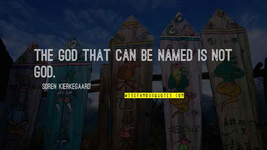 Assistant Day Quotes By Soren Kierkegaard: The God that can be named is not