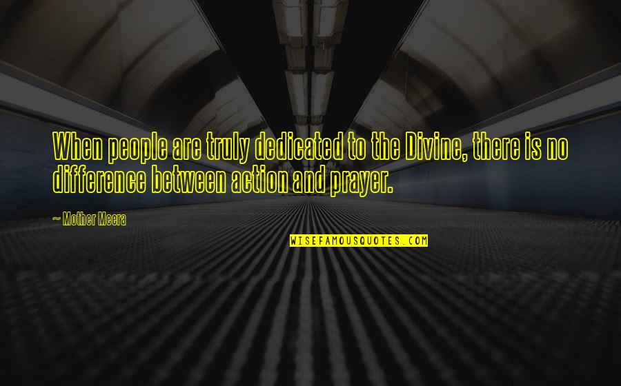 Assistant Teachers Quotes By Mother Meera: When people are truly dedicated to the Divine, Assistant Teachers Quotes By Mother Meera: When people are truly dedicated to the Divine,