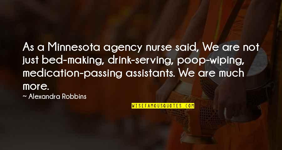 Assistants Quotes By Alexandra Robbins: As a Minnesota agency nurse said, We are