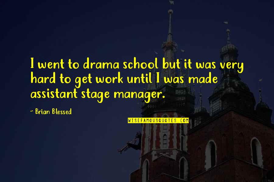 Assistants Quotes By Brian Blessed: I went to drama school but it was