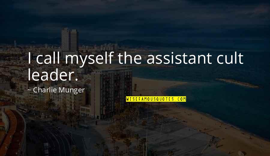 Assistants Quotes By Charlie Munger: I call myself the assistant cult leader.
