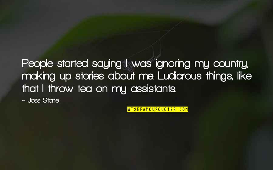Assistants Quotes By Joss Stone: People started saying I was ignoring my country,