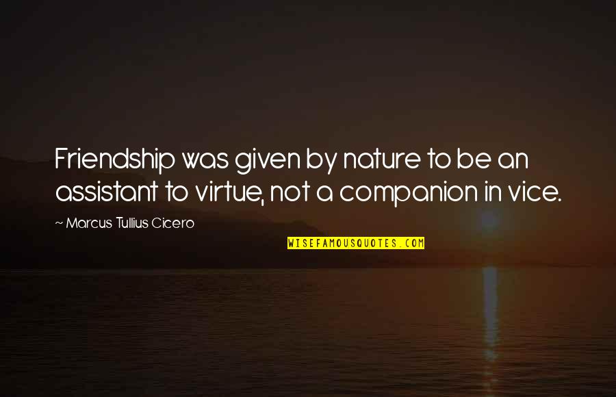 Assistants Quotes By Marcus Tullius Cicero: Friendship was given by nature to be an