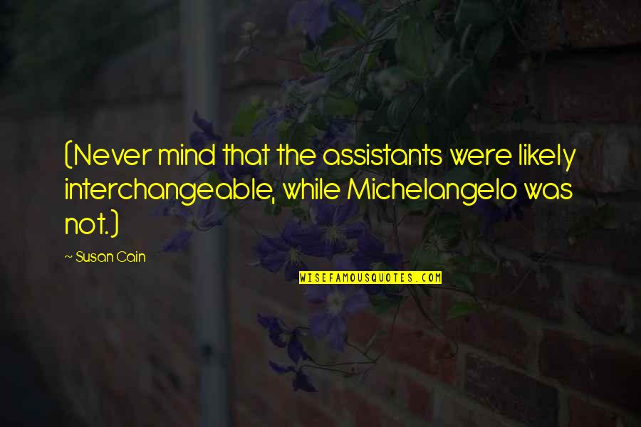 Assistants Quotes By Susan Cain: (Never mind that the assistants were likely interchangeable,