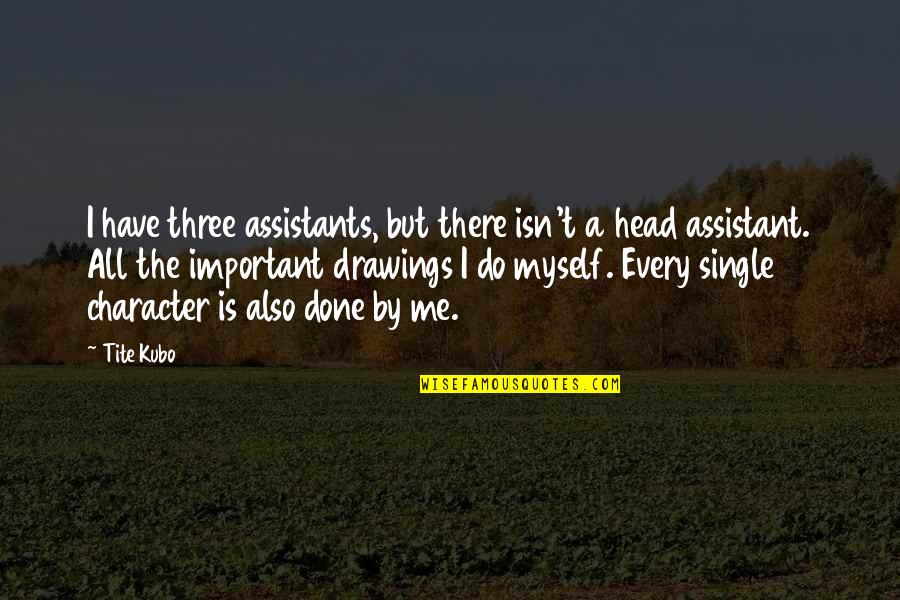 Assistants Quotes By Tite Kubo: I have three assistants, but there isn't a