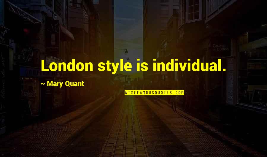 Assistencia Sanitaria Quotes By Mary Quant: London style is individual.