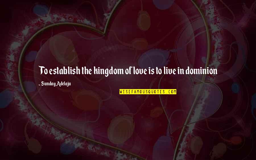 Assistencia Sanitaria Quotes By Sunday Adelaja: To establish the kingdom of love is to