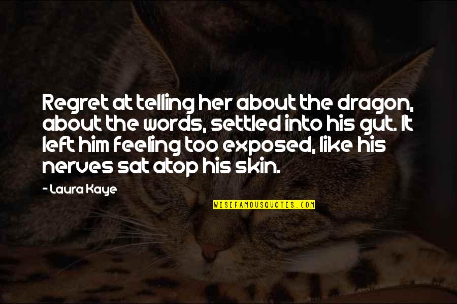 Assister Central Quotes By Laura Kaye: Regret at telling her about the dragon, about