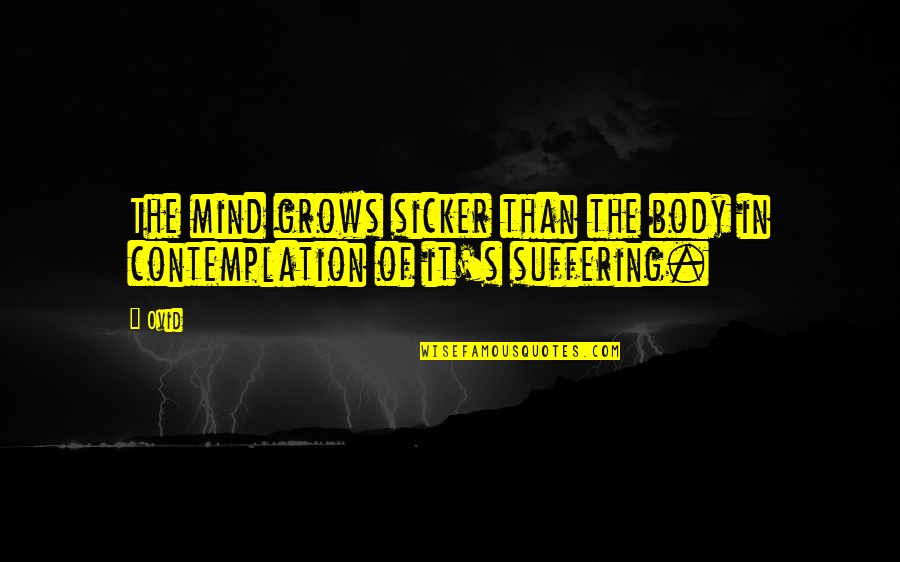 Assister Central Quotes By Ovid: The mind grows sicker than the body in