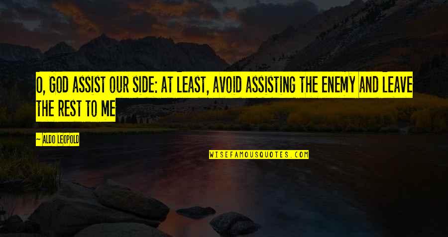 Assisting Quotes By Aldo Leopold: O, God assist our side: at least, avoid