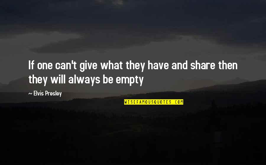 Assisting Quotes By Elvis Presley: If one can't give what they have and