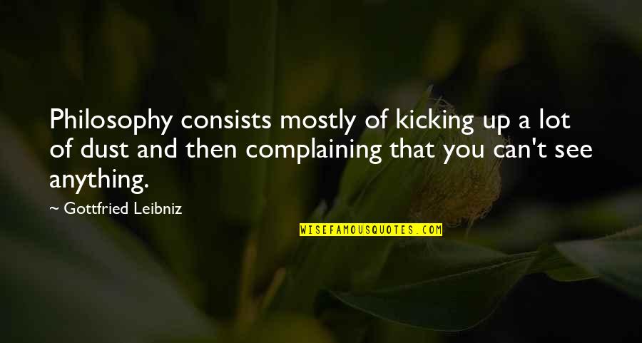 Assisting Quotes By Gottfried Leibniz: Philosophy consists mostly of kicking up a lot