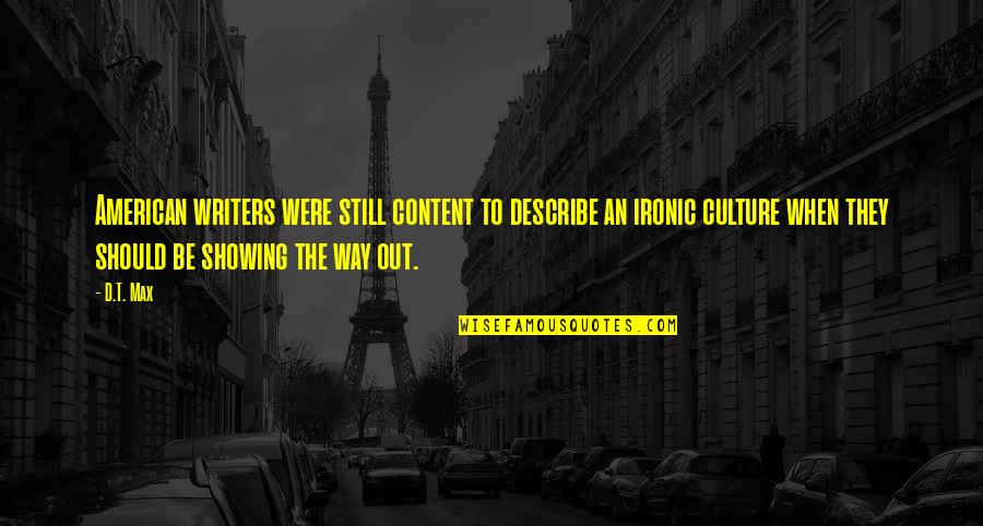 Assistoc Quotes By D.T. Max: American writers were still content to describe an Assistoc Quotes By D.T. Max: American writers were still content to describe an