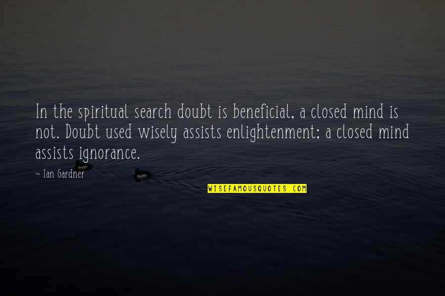 Assists Quotes By Ian Gardner: In the spiritual search doubt is beneficial, a Assists Quotes By Ian Gardner: In the spiritual search doubt is beneficial, a