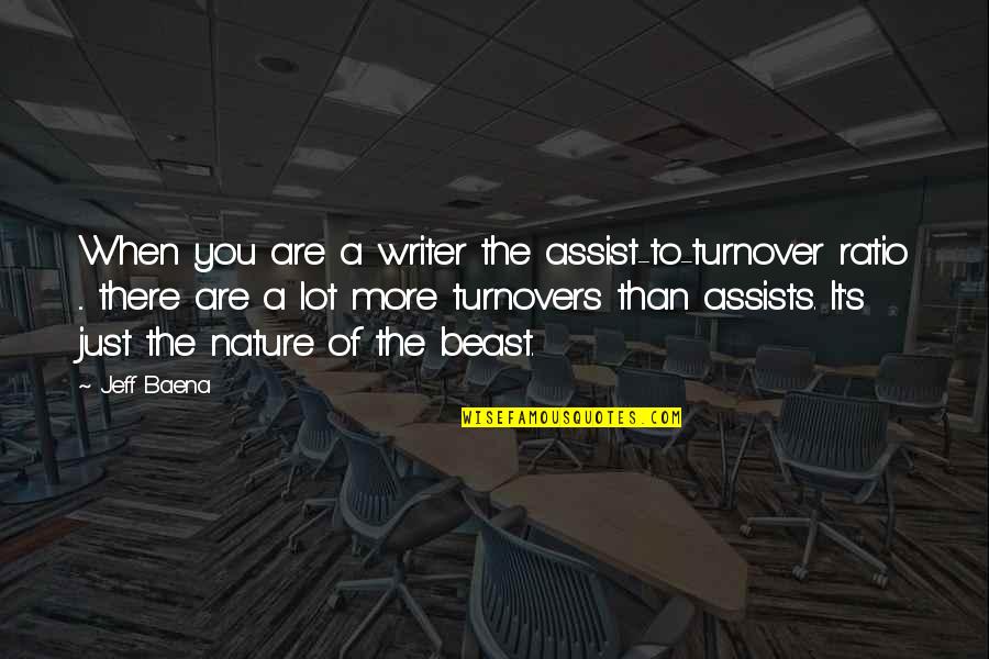 Assists Quotes By Jeff Baena: When you are a writer the assist-to-turnover ratio Assists Quotes By Jeff Baena: When you are a writer the assist-to-turnover ratio
