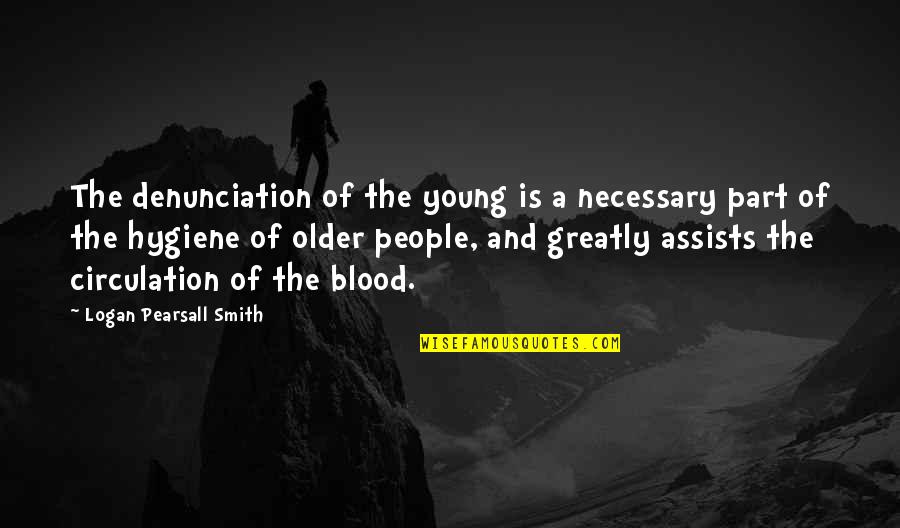 Assists Quotes By Logan Pearsall Smith: The denunciation of the young is a necessary Assists Quotes By Logan Pearsall Smith: The denunciation of the young is a necessary