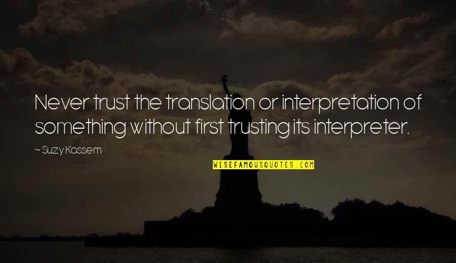 Assitance Quotes By Suzy Kassem: Never trust the translation or interpretation of something