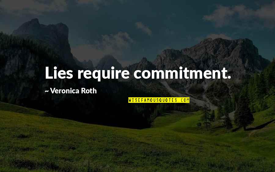 Assitance Quotes By Veronica Roth: Lies require commitment.