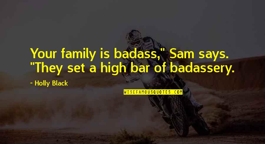 Asskicking Equals Quotes By Holly Black: Your family is badass," Sam says. "They set