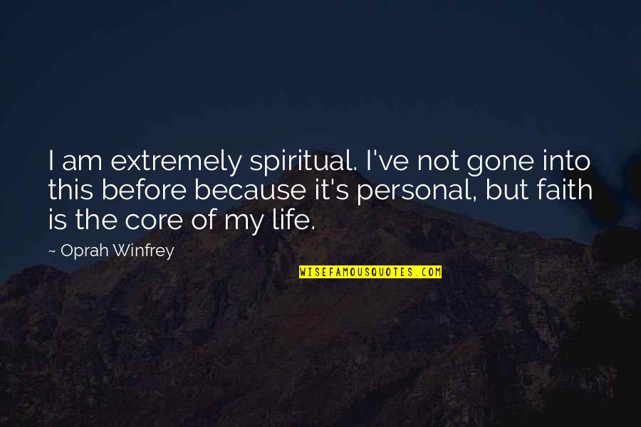 Asskicking Equals Quotes By Oprah Winfrey: I am extremely spiritual. I've not gone into