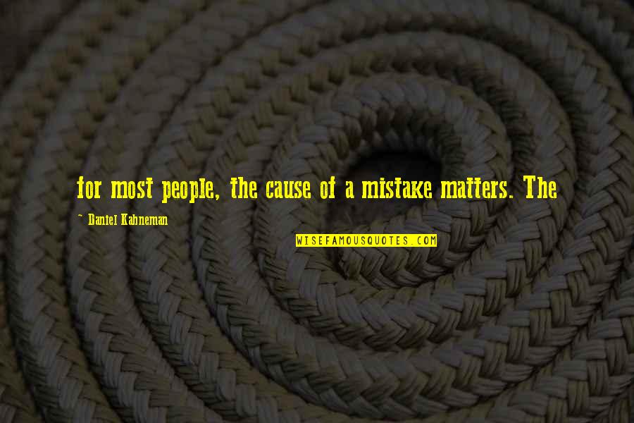 Asslls Quotes By Daniel Kahneman: for most people, the cause of a mistake Asslls Quotes By Daniel Kahneman: for most people, the cause of a mistake