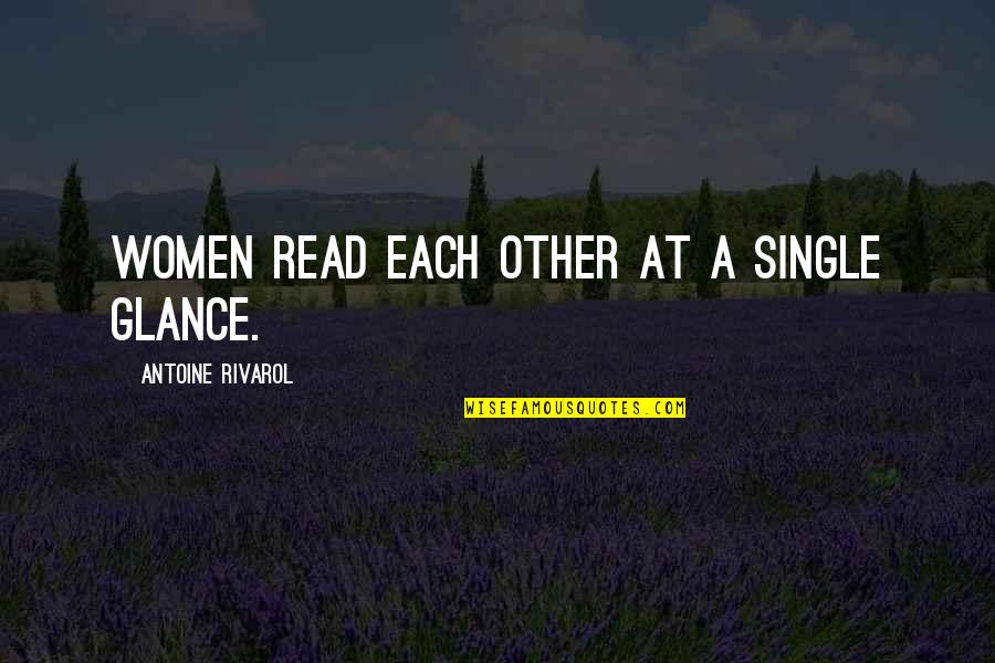 Assman Quotes By Antoine Rivarol: Women read each other at a single glance.