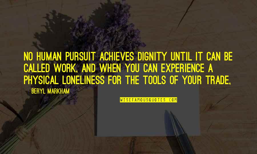 Assmann Corp Quotes By Beryl Markham: No human pursuit achieves dignity until it can Assmann Corp Quotes By Beryl Markham: No human pursuit achieves dignity until it can