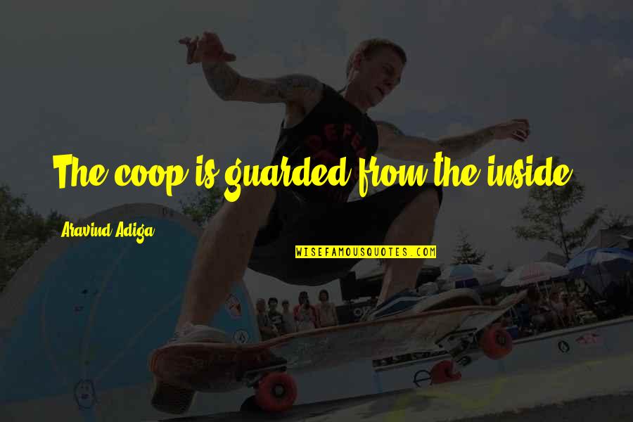 Asso Lantern Quotes By Aravind Adiga: The coop is guarded from the inside. Asso Lantern Quotes By Aravind Adiga: The coop is guarded from the inside.